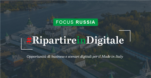Ripartire in Digitale | Focus Russia: opportunità di business e scenari digitali per il Made in Italy