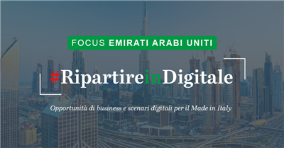 Ripartire in Digitale | Focus Emirati Arabi Uniti: opportunità di business e scenari digitali per il Made in Italy