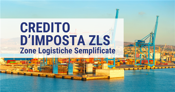 Credito d'imposta per le Zone Logistiche Semplificate (ZLS)