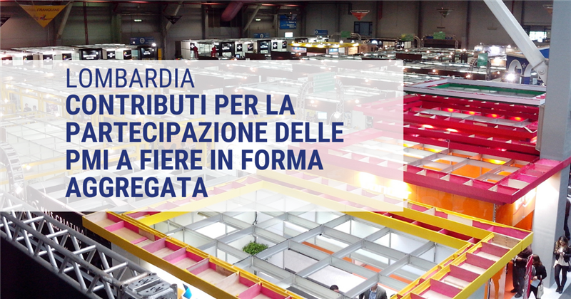 LOMBARDIA: Contributi per la Partecipazione delle PMI a Fiere Internazionali in forma aggregata