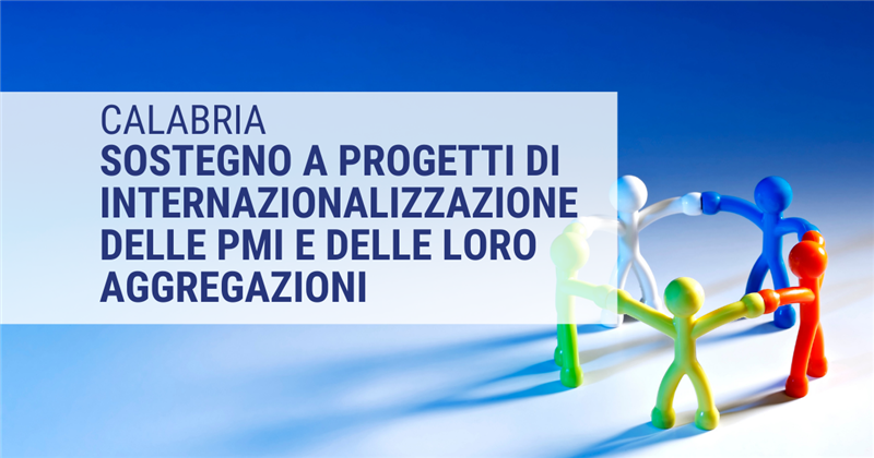 CALABRIA: Sostegno a Progetti di Internazionalizzazione delle PMI e delle loro Aggregazioni