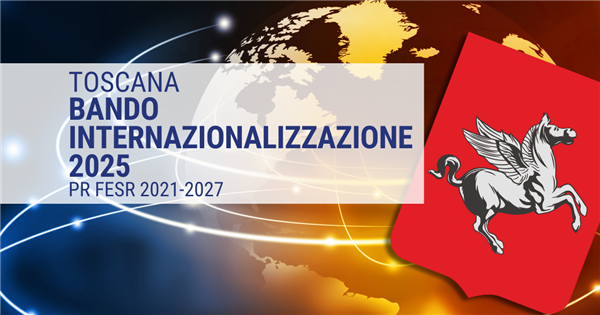 TOSCANA: Bando Internazionalizzazione 2025 - PR FESR 2021-2027